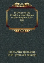 In Dover on the Charles; a contribution to New England folk-lore. 2