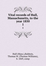 Vital records of Hull, Massachusetts, to the year 1850. 1