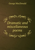 Dramatic and miscellaneous poems