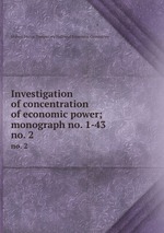 Investigation of concentration of economic power; monograph no. 1-43. no. 2