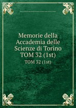 Memorie della Accademia delle Scienze di Torino. TOM 32 (1st)