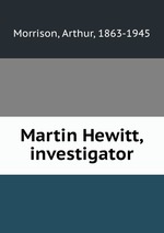 Martin Hewitt, investigator