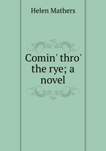 Comin` thro` the rye; a novel