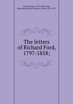 The letters of Richard Ford, 1797-1858;
