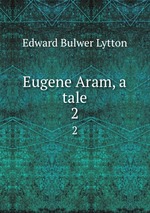 Eugene Aram, a tale. 2