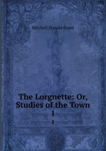 The Lorgnette: Or, Studies of the Town. 1