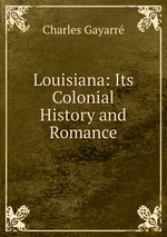 Louisiana: Its Colonial History and Romance