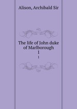 The life of John duke of Marlborough. 1
