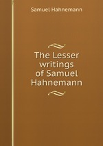 The Lesser writings of Samuel Hahnemann
