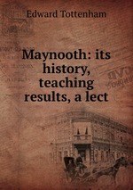 Maynooth: its history, teaching & results, a lect