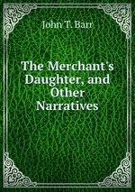 The Merchant`s Daughter, and Other Narratives