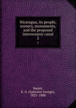 Nicaragua, its people, scenery, monuments, and the proposed interoceanic canal. 2
