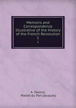 Memoirs and Correspondence Illustrative of the History of the French Revolution. 1