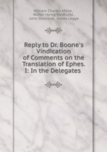 Reply to Dr. Boone`s Vindication of Comments on the Translation of Ephes. I: In the Delegates