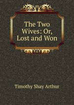 The Two Wives: Or, Lost and Won