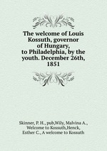 The welcome of Louis Kossuth, governor of Hungary, to Philadelphia, by the youth. December 26th, 1851