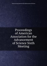 Proceedings of American Association for the Advancement of Science Sixth Meeting