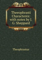 Theeophrasti Characteres: with notes by J.G. Sheppard