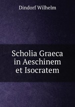 Scholia Graeca in Aeschinem et Isocratem