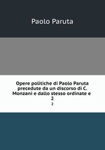 Opere politiche di Paolo Paruta precedute da un discorso di C. Monzani e dallo stesso ordinate e .. 2