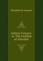 Aubrey Conyers: or, The lordship of Allerdale