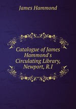 Catalogue of James Hammond`s Circulating Library, Newport, R.I