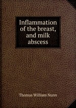 Inflammation of the breast, and milk abscess