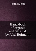 Hand-book of organic analysis. Ed. by A.W. Hofmann