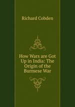 How Wars are Got Up in India: The Origin of the Burmese War