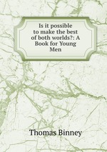 Is it possible to make the best of both worlds?: A Book for Young Men