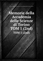 Memorie della Accademia delle Scienze di Torino. TOM 1 (2nd)