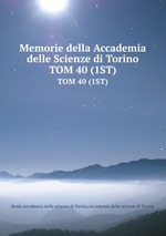 Memorie della Accademia delle Scienze di Torino. TOM 40 (1ST)