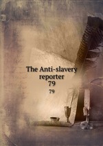 The Anti-slavery reporter. 79