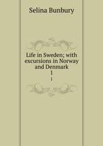 Life in Sweden; with excursions in Norway and Denmark. 1