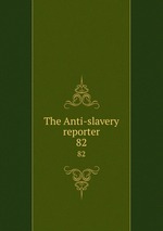 The Anti-slavery reporter. 82