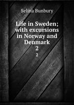 Life in Sweden; with excursions in Norway and Denmark. 2