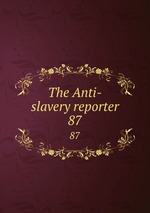 The Anti-slavery reporter. 87