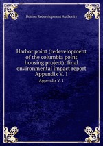 Harbor point (redevelopment of the columbia point housing project): final environmental impact report. Appendix V. 1