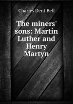 The miners` sons: Martin Luther and Henry Martyn