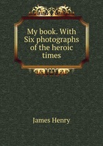 My book. With Six photographs of the heroic times