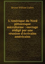 L`Amrique du Nord pittoresque microforme : ouvrage rdig par une runion d`crivains amricains