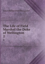 The Life of Field Marshal the Duke of Wellington. 2