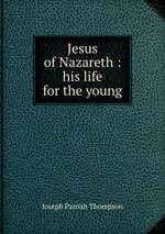 Jesus of Nazareth : his life for the young