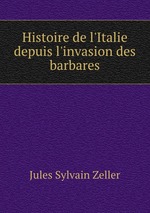 Histoire de l`Italie depuis l`invasion des barbares