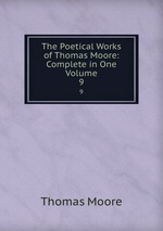 The Poetical Works of Thomas Moore: Complete in One Volume. 9