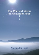 The Poetical Works of Alexander Pope. 1