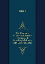 The Pharsalia of Lucan: Literally Translated Into English Prose with Copious Notes