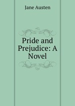 Pride and Prejudice: A Novel