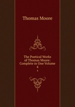 The Poetical Works of Thomas Moore: Complete in One Volume. 4