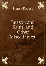 Reason and Faith, and Other Miscellanies